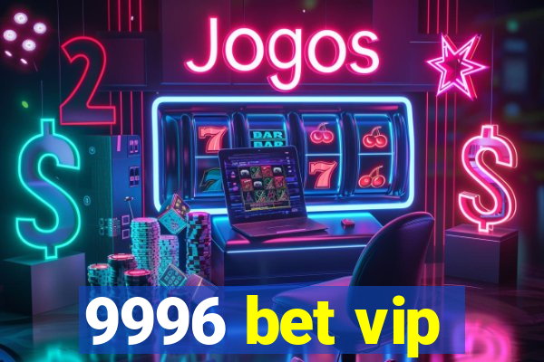 9996 bet vip